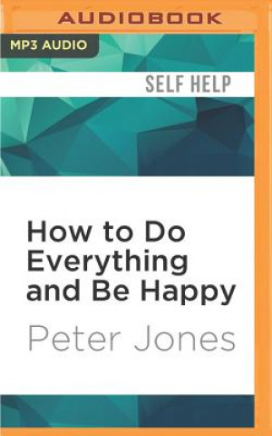 Digital How to Do Everything and Be Happy Peter Jones