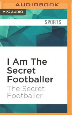 Digital I Am the Secret Footballer: Lifting the Lid on the Beautiful Game The Secret Footballer