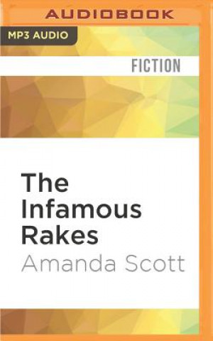 Audio The Infamous Rakes: The Forthright Lady Gillian and the Fickle Fortune-Hunter Amanda Scott