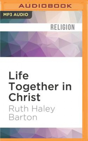 Digital Life Together in Christ: Experiencing Transformation in Community Ruth Haley Barton