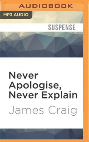 Digital Never Apologise, Never Explain James Craig