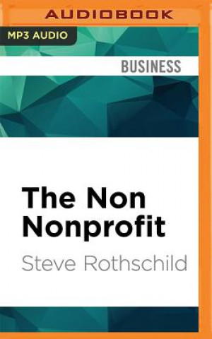 Digital The Non Nonprofit: For-Profit Thinking for Nonprofit Success Steve Rothschild