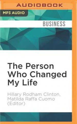 Digital The Person Who Changed My Life: Prominent People Recall Their Mentors Hillary Rodham Clinton