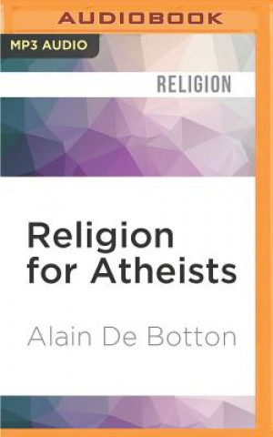 Numérique Religion for Atheists: A Non-Believer's Guide to the Uses of Religion Alain Botton