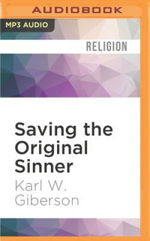 Digital Saving the Original Sinner: How Christians Have Used the Bible's First Man to Oppress, Inspire, and Make Sense of the World Karl W. Giberson