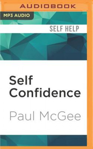 Digital Self Confidence: The Remarkable Truth of Why a Small Change Can Make a Big Difference Paul McGee
