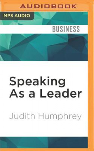 Digital Speaking as a Leader: How to Lead Every Time You Speak...from Board Rooms to Meeting Rooms, from Town Halls to Phone Calls Judith Humphrey