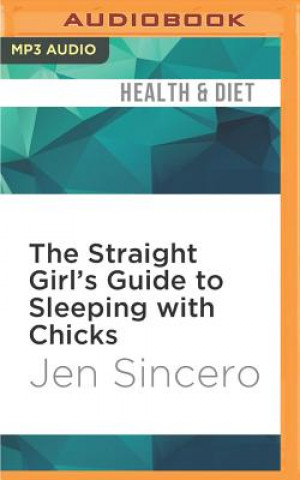 Digital The Straight Girl's Guide to Sleeping with Chicks Jen Sincero