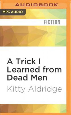 Digital A Trick I Learned from Dead Men Kitty Aldridge