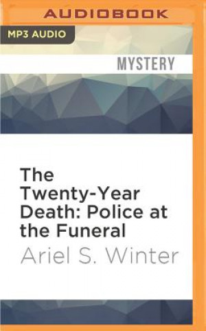 Digital The Twenty-Year Death: Police at the Funeral Ariel S. Winter