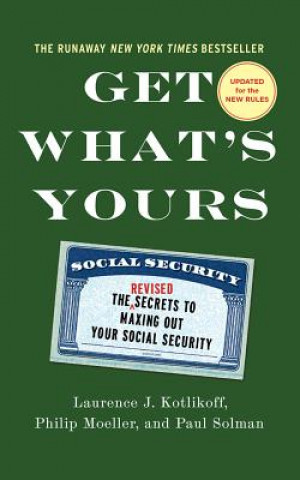 Audio Get What's Yours - Revised & Updated: The Secrets to Maxing Out Your Social Security Laurence J. Kotlikoff