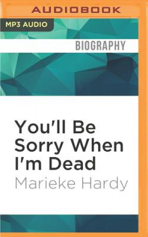 Digital You'll Be Sorry When I'm Dead Marieke Hardy