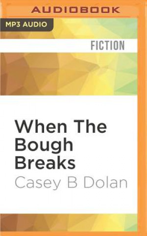 Digital When the Bough Breaks Casey B. Dolan