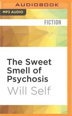 Digital The Sweet Smell of Psychosis: A Novella Will Self