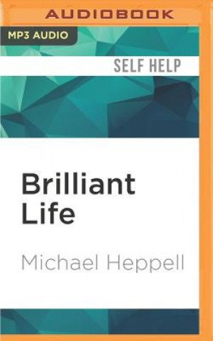 Digital Brilliant Life: How to Live a Brilliant, Balanced Life Michael Heppell