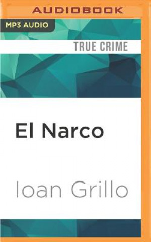 Digital El Narco: The Bloody Rise of Mexican Drug Cartels Ioan Grillo