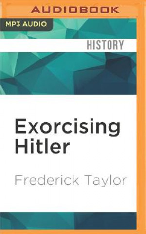 Digital Exorcising Hitler: The Occupation and Denazification of Germany Frederick Taylor