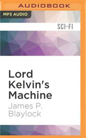 Digital Lord Kelvin's Machine James P. Blaylock