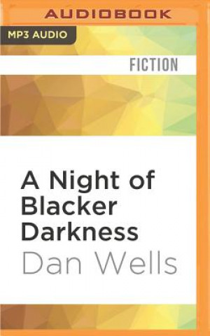 Digital A Night of Blacker Darkness: Being the Memoir of Frederick Whithers as Edited by Cecil G. Bagsworth III Dan Wells