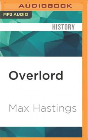 Digital Overlord: D-Day and the Battle for Normandy 1944 Max Hastings