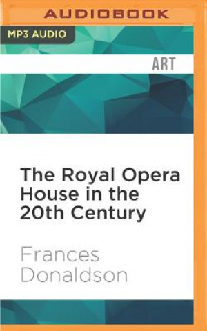 Digital The Royal Opera House in the 20th Century Frances Donaldson
