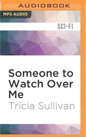 Digital Someone to Watch Over Me Tricia Sullivan