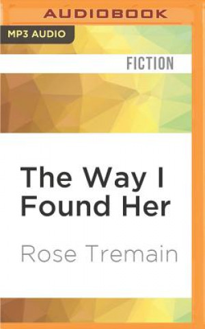 Digital The Way I Found Her Rose Tremain