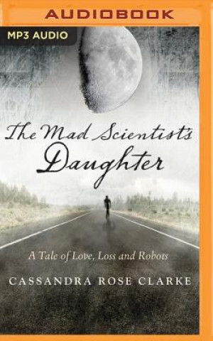 Digital The Mad Scientist's Daughter Cassandra Rose Clarke