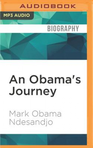 Numérique An Obama's Journey: My Odyssey of Self-Discovery Across Three Cultures Mark Obama Ndesandjo