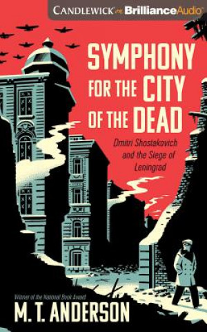 Аудио Symphony for the City of the Dead: Dmitri Shostakovich and the Siege of Leningrad M. T. Anderson