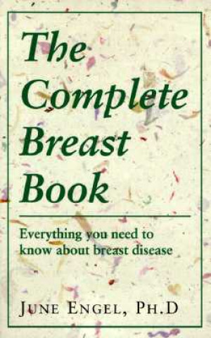 Könyv The Complete Breast Book: Everything You Need to Know about Breast Disease June Engel