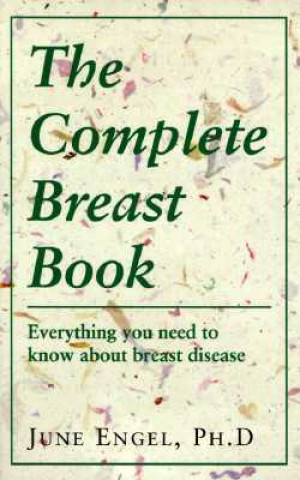 Kniha The Complete Breast Book: Everything You Need to Know about Breast Disease June Engel