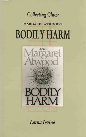 Kniha Collection Clues: Margaret Atwood's Bodily Harm Lorna Irvine