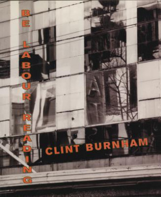 Knjiga Be Labour Reading Clint Burnham