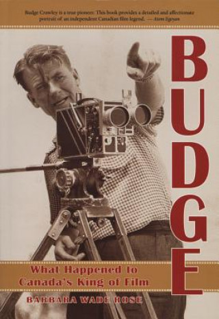 Buch Budge: What Happened to Canada's King of Film? Barbara Wade Rose