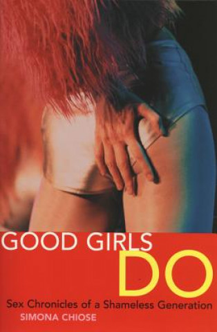 Knjiga Good Girls Do: Sex Chronicles of a Shameless Generation Simona Chiose