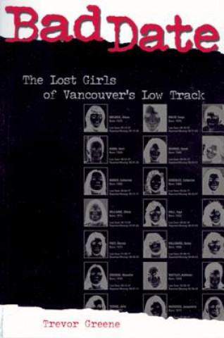 Kniha Bad Date: The Lost Girls of Vancouver's Low Track Trevor Greene