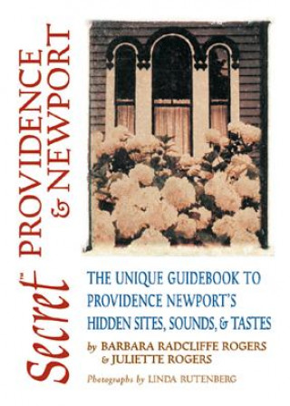 Carte Secret Providence & Newport: The Unique Guidebook to Providence & Newport's Hidden Sites, Sounds & Tastes Barbara Radcliffe Rogers
