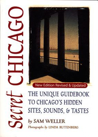 Książka Secret Chicago: The Unique Guidebook to Chicago's Hidden Sites, Sounds & Tastes Sam Weller