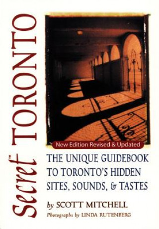 Carte Secret Toronto: The Unique Guidebook to Toronto's Hidden Sites, Sounds & Tastes Scott Mitchell