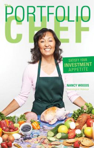 Книга The Portfolio Chef: Satisfy Your Investment Appetite Nancy Woods