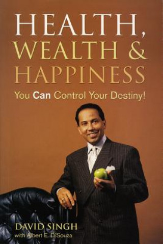 Könyv Health, Wealth and Happiness: You Can Control Your Destiny! David Singh