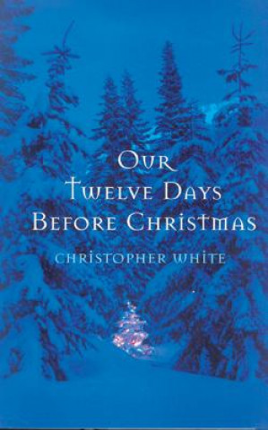 Könyv Our Twelve Days Before Christmas Christopher White