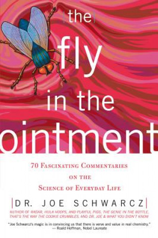 Carte The Fly in the Ointment: 70 Fascinating Commentaries on the Science of Everyday Life Joe Schwarcz