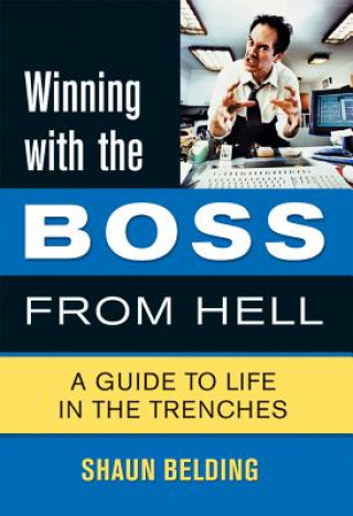 Book Winning with the Boss from Hell: A Guide to Life in the Trenches Shaun Belding