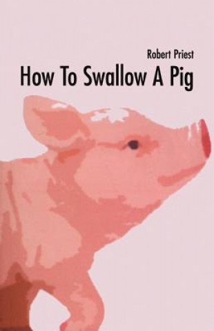 Kniha How to Swallow a Pig Robert Priest