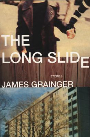 Kniha The Long Slide: Stories James Grainger