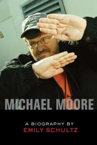 Könyv Michael Moore: A Biography Emily Schultz