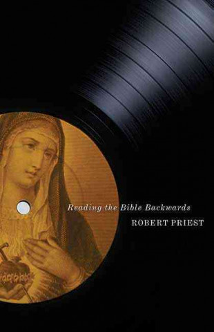 Kniha Reading the Bible Backwards Robert Priest