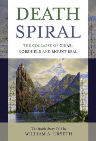 Könyv Death Spiral: The Collapse of Cinar, Norshield and Mount Real William A. Urseth